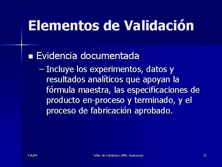 Elementos de Validación n Evidencia documentada – Incluye los experimentos, datos y resultados analíticos