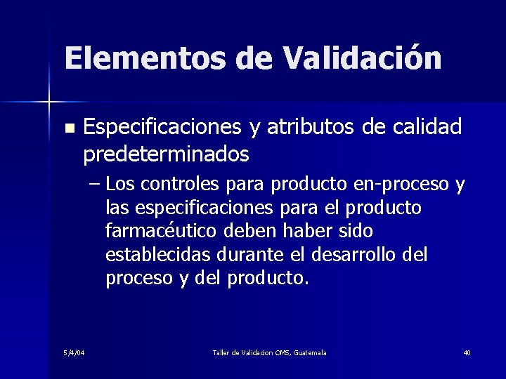 Elementos de Validación n Especificaciones y atributos de calidad predeterminados – Los controles para