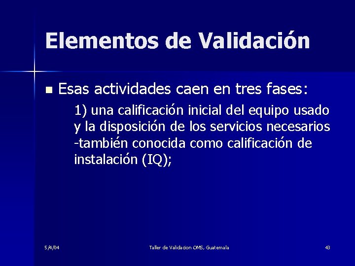 Elementos de Validación n Esas actividades caen en tres fases: 1) una calificación inicial