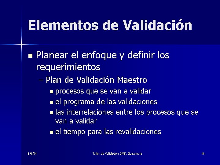 Elementos de Validación n Planear el enfoque y definir los requerimientos – Plan de