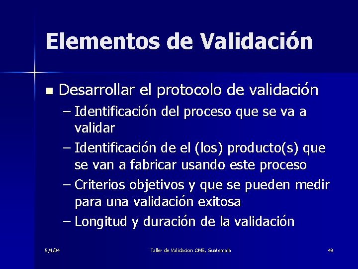 Elementos de Validación n Desarrollar el protocolo de validación – Identificación del proceso que