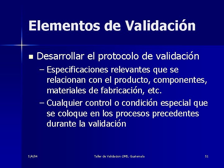 Elementos de Validación n Desarrollar el protocolo de validación – Especificaciones relevantes que se