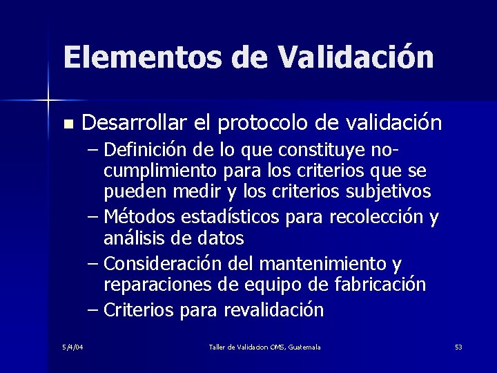 Elementos de Validación n Desarrollar el protocolo de validación – Definición de lo que