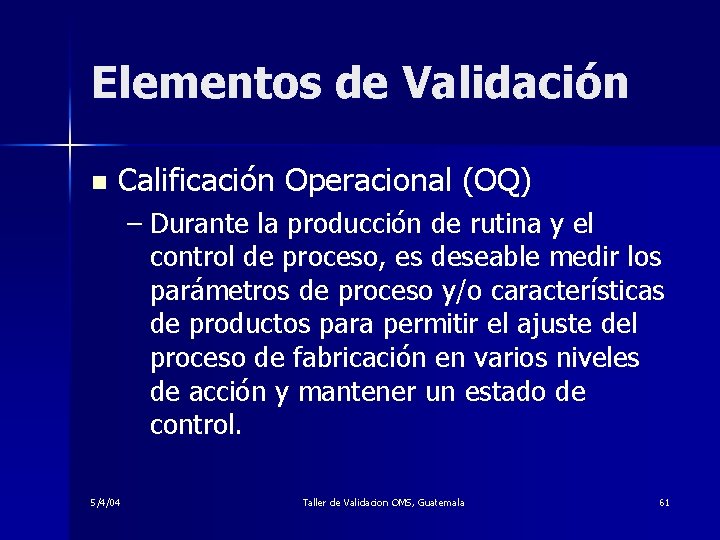 Elementos de Validación n Calificación Operacional (OQ) – Durante la producción de rutina y