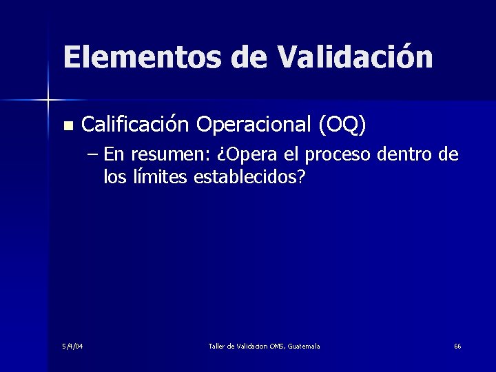 Elementos de Validación n Calificación Operacional (OQ) – En resumen: ¿Opera el proceso dentro