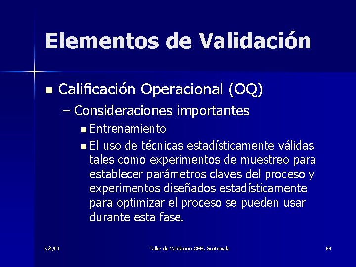 Elementos de Validación n Calificación Operacional (OQ) – Consideraciones importantes n Entrenamiento n El