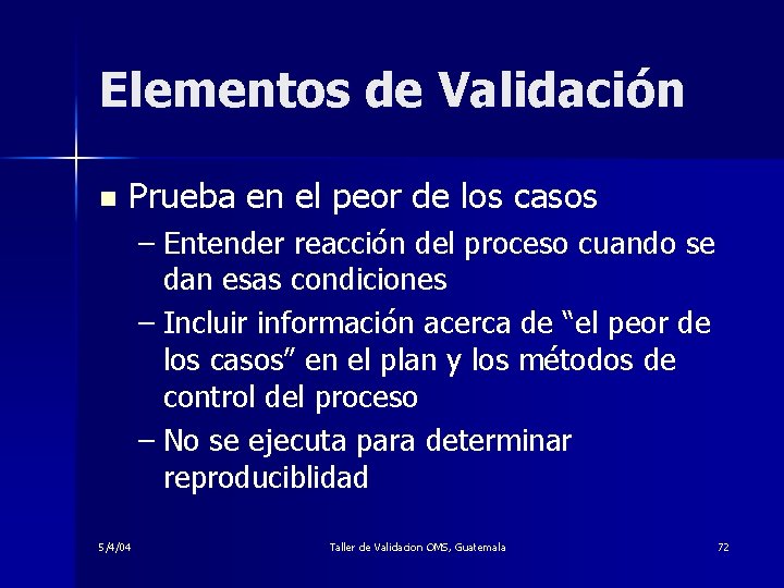 Elementos de Validación n Prueba en el peor de los casos – Entender reacción