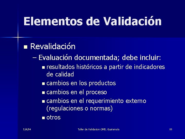 Elementos de Validación n Revalidación – Evaluación documentada; debe incluir: n resultados históricos a