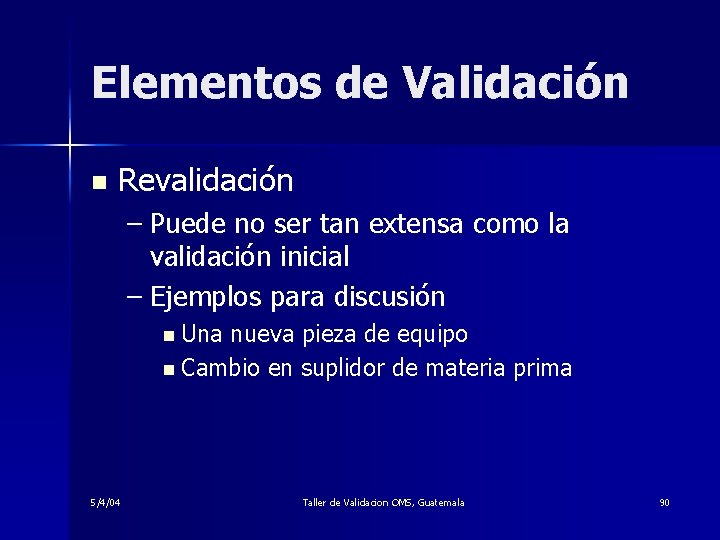 Elementos de Validación n Revalidación – Puede no ser tan extensa como la validación
