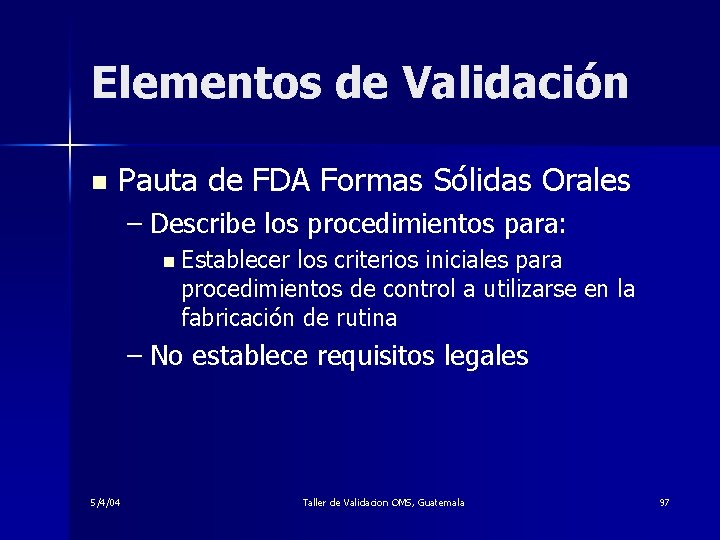 Elementos de Validación n Pauta de FDA Formas Sólidas Orales – Describe los procedimientos