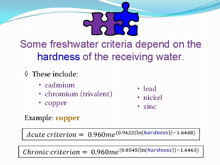 Some freshwater criteria depend on the hardness of the receiving water. ◊ These include: