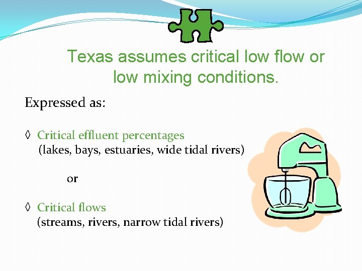 Texas assumes critical low flow or low mixing conditions. Expressed as: ◊ Critical effluent