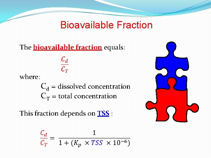 Bioavailable Fraction The bioavailable fraction equals: where: Cd = dissolved concentration CT = total