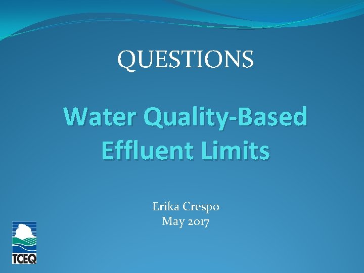 QUESTIONS Water Quality-Based Effluent Limits Erika Crespo May 2017 