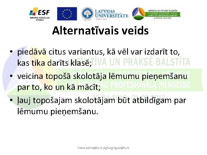 Alternatīvais veids • piedāvā citus variantus, kā vēl var izdarīt to, kas tika darīts