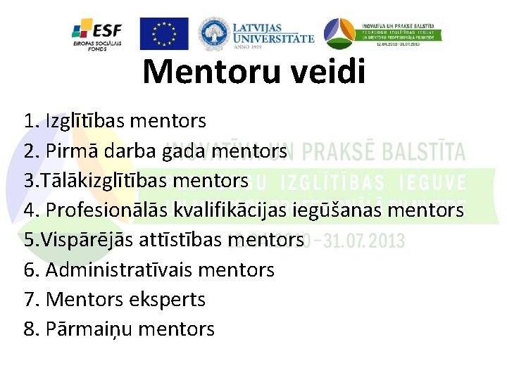 Mentoru veidi 1. Izglītības mentors 2. Pirmā darba gada mentors 3. Tālākizglītības mentors 4.