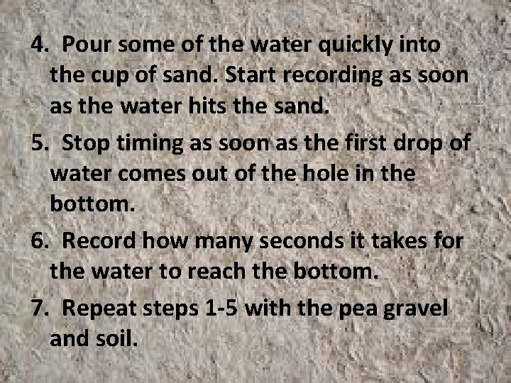 4. Pour some of the water quickly into the cup of sand. Start recording