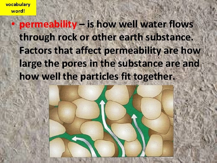 vocabulary word! • permeability – is how well water flows through rock or other