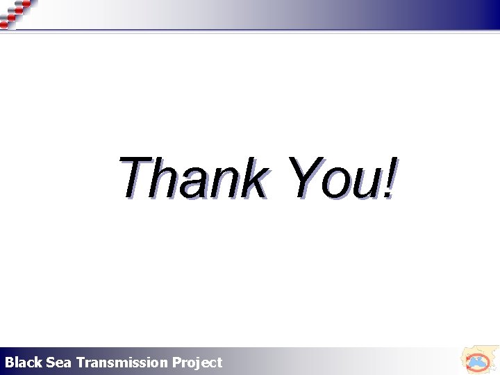 Thank You! Black Sea Transmission Project 