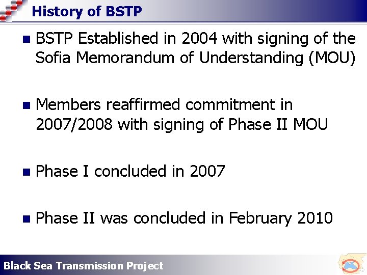 History of BSTP n BSTP Established in 2004 with signing of the Sofia Memorandum