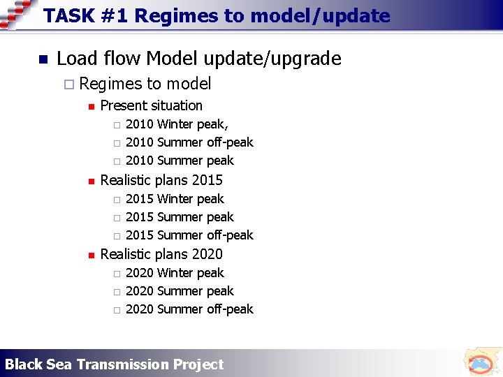 TASK #1 Regimes to model/update n Load flow Model update/upgrade ¨ Regimes n Present