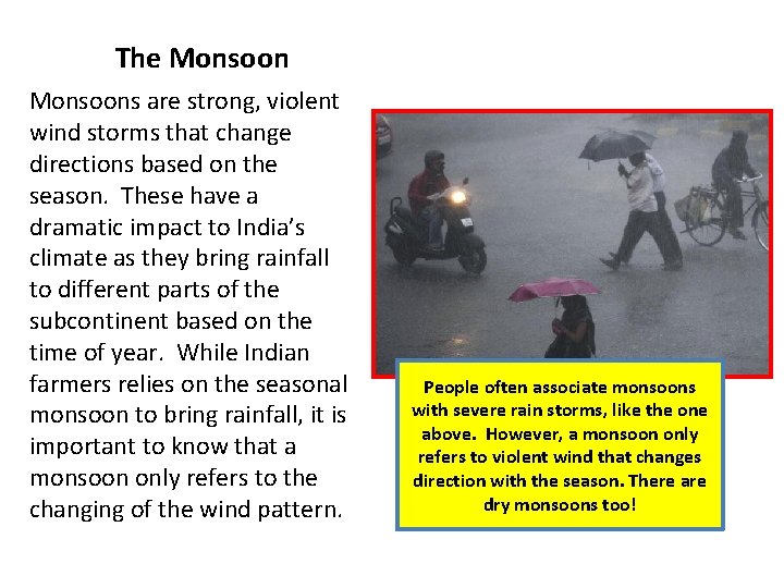 The Monsoons are strong, violent wind storms that change directions based on the season.