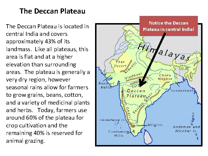 The Deccan Plateau is located in central India and covers approximately 43% of its