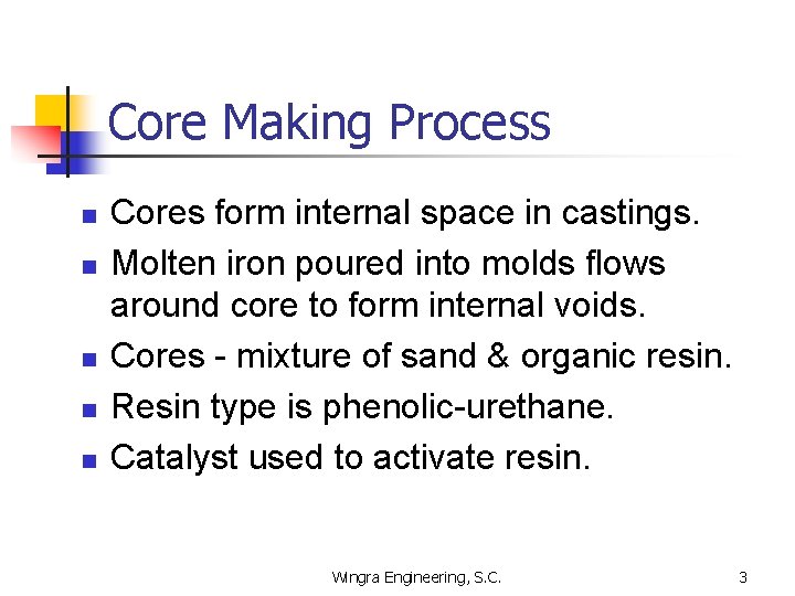 Core Making Process n n n Cores form internal space in castings. Molten iron