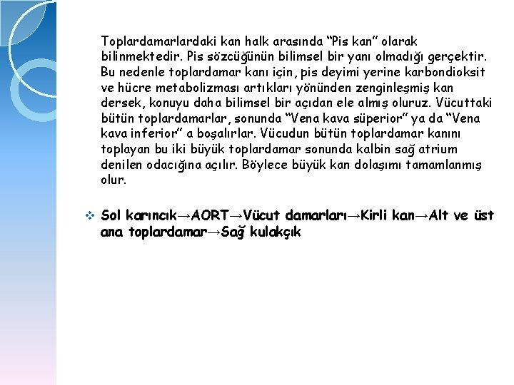 Toplardamarlardaki kan halk arasında “Pis kan” olarak bilinmektedir. Pis sözcüğünün bilimsel bir yanı olmadığı