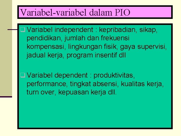 Variabel-variabel dalam PIO q Variabel independent : kepribadian, sikap, pendidikan, jumlah dan frekuensi kompensasi,
