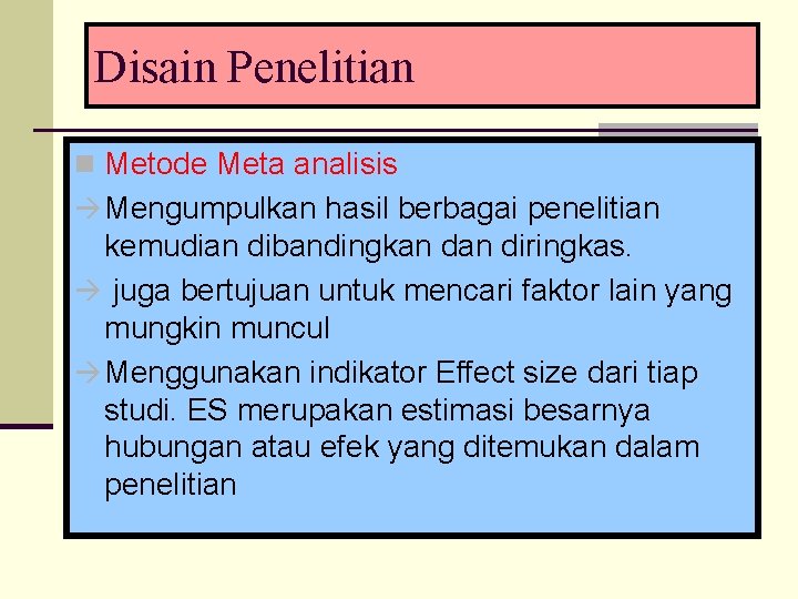 Disain Penelitian n Metode Meta analisis Mengumpulkan hasil berbagai penelitian kemudian dibandingkan diringkas. juga