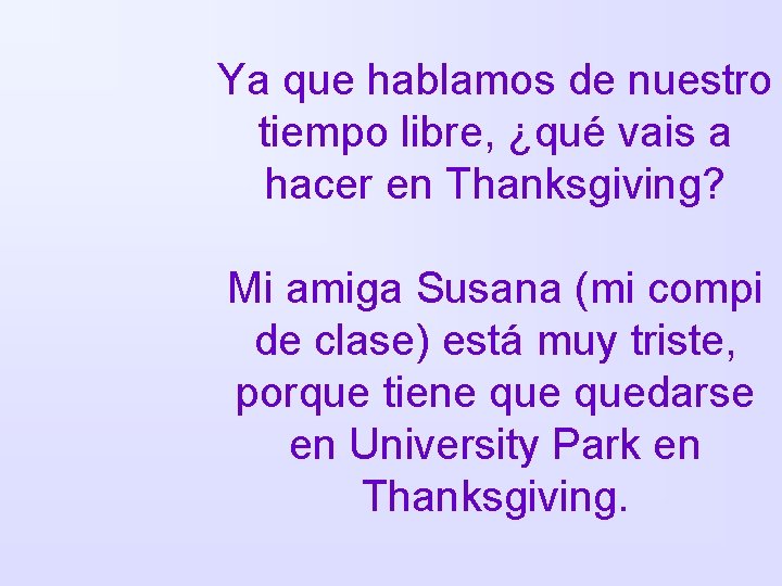 Ya que hablamos de nuestro tiempo libre, ¿qué vais a hacer en Thanksgiving? Mi