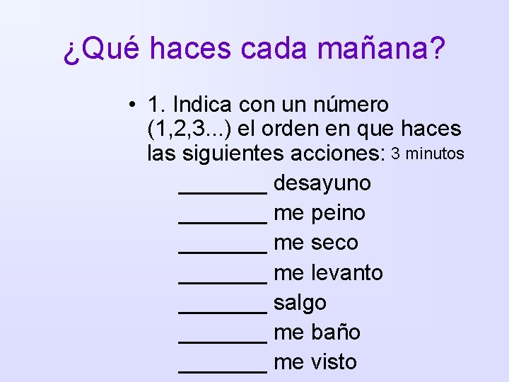 ¿Qué haces cada mañana? • 1. Indica con un número (1, 2, 3. .