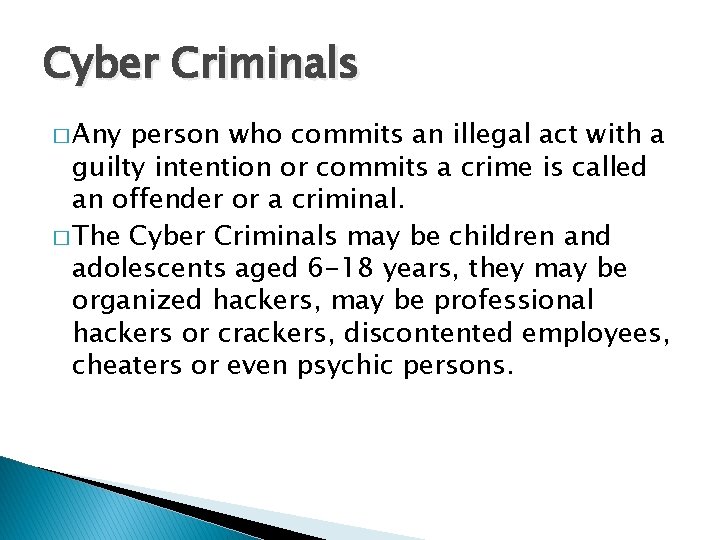 Cyber Criminals � Any person who commits an illegal act with a guilty intention