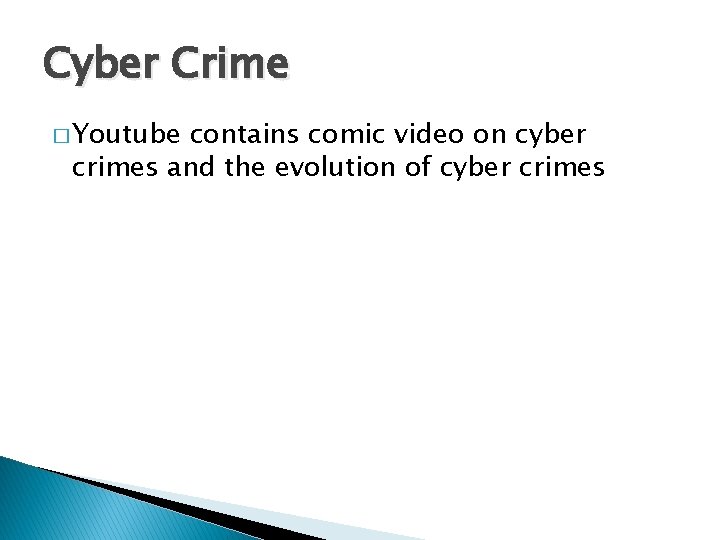 Cyber Crime � Youtube contains comic video on cyber crimes and the evolution of