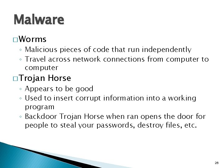 Malware � Worms ◦ Malicious pieces of code that run independently ◦ Travel across