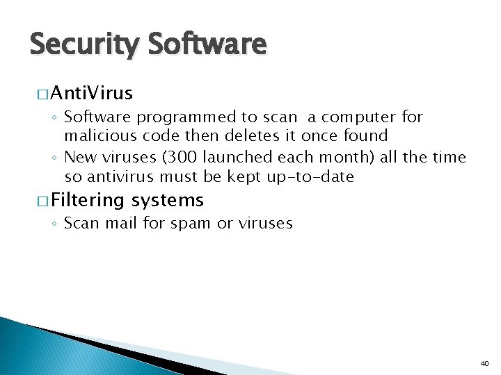 Security Software � Anti. Virus ◦ Software programmed to scan a computer for malicious