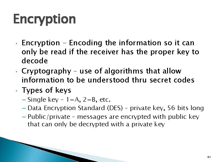 Encryption • • • Encryption - Encoding the information so it can only be