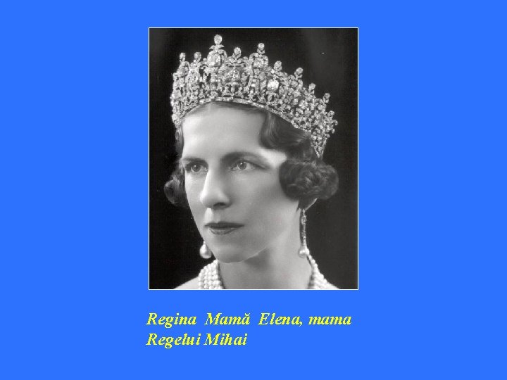 Regina Mamă Elena, mama Regelui Mihai 