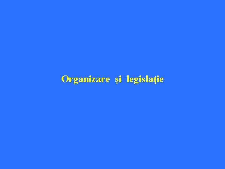 Organizare şi legislaţie 