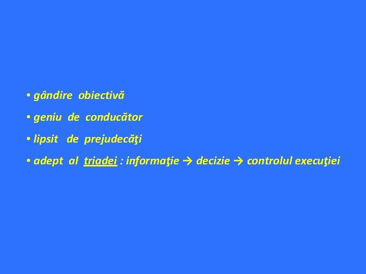  • gândire obiectivă • geniu de conducător • lipsit de prejudecăţi • adept