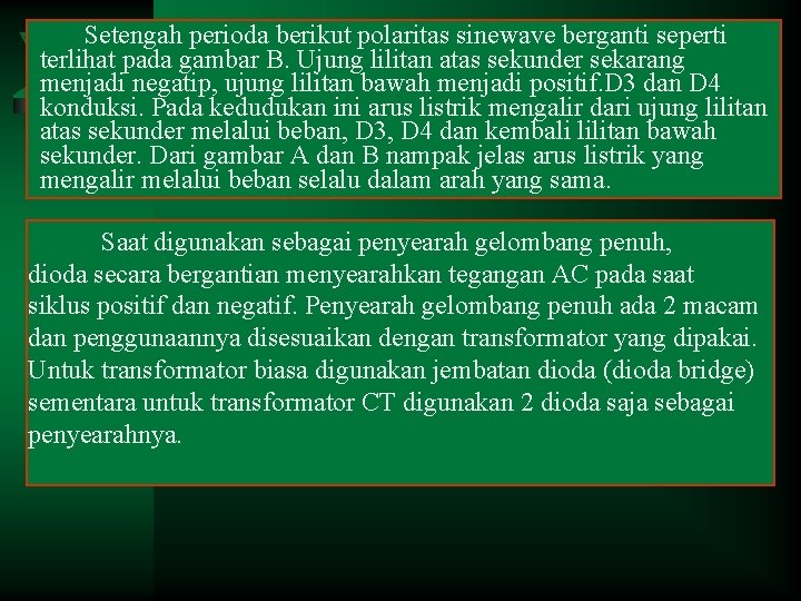 Setengah perioda berikut polaritas sinewave berganti seperti terlihat pada gambar B. Ujung lilitan atas