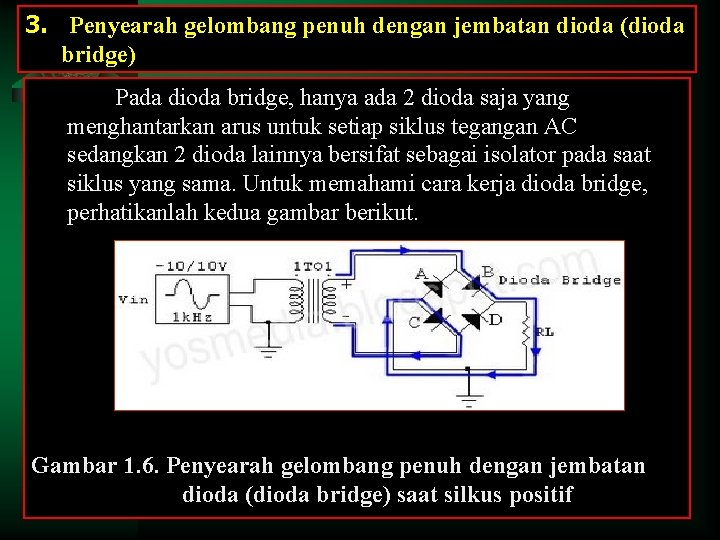 3. Penyearah gelombang penuh dengan jembatan dioda (dioda bridge) Pada dioda bridge, hanya ada