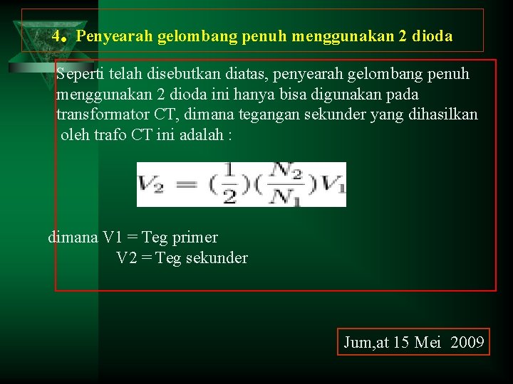 . 4 Penyearah gelombang penuh menggunakan 2 dioda Seperti telah disebutkan diatas, penyearah gelombang