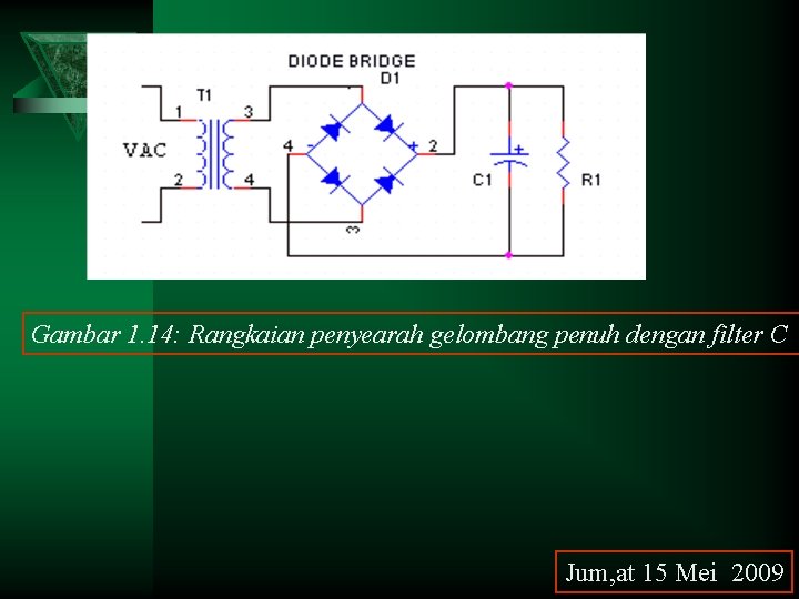Gambar 1. 14: Rangkaian penyearah gelombang penuh dengan filter C Jum, at 15 Mei