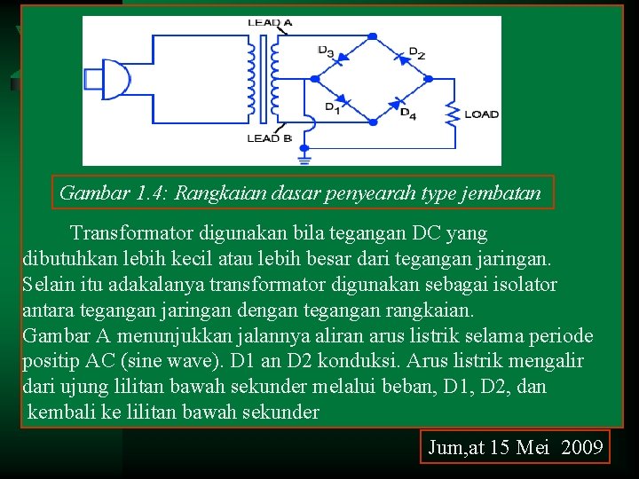 Gambar 1. 4: Rangkaian dasar penyearah type jembatan Transformator digunakan bila tegangan DC yang