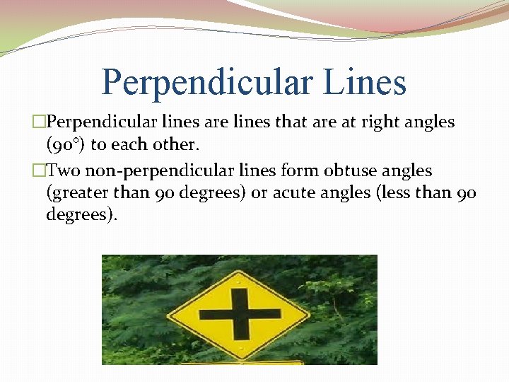 Perpendicular Lines �Perpendicular lines are lines that are at right angles (90°) to each