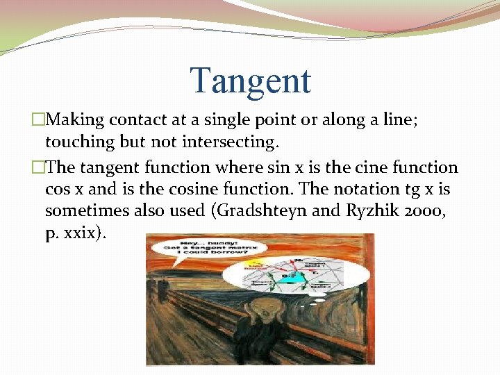 Tangent �Making contact at a single point or along a line; touching but not