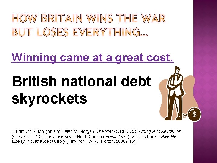 Winning came at a great cost. British national debt skyrockets Edmund S. Morgan and
