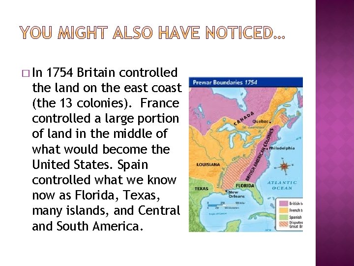 � In 1754 Britain controlled the land on the east coast (the 13 colonies).